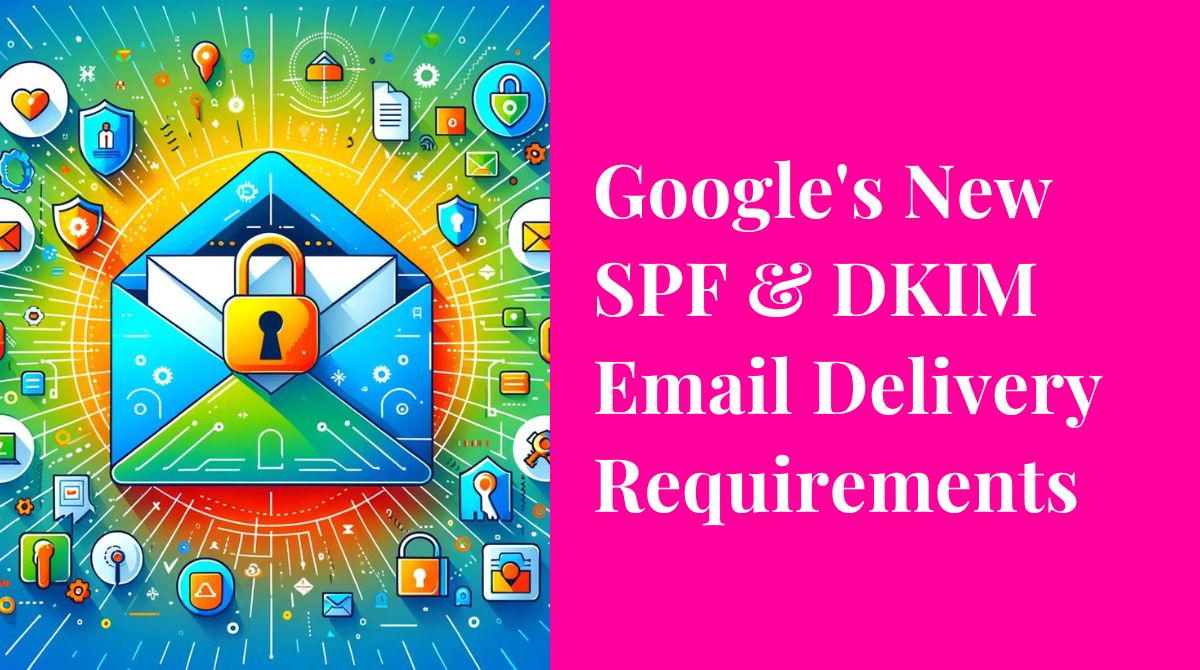 Google's new SPF & DKIM Email Delivery Requirements