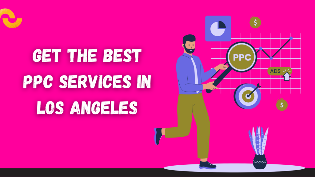 Get The Best PPC Services in Los Angeles by Bradymills