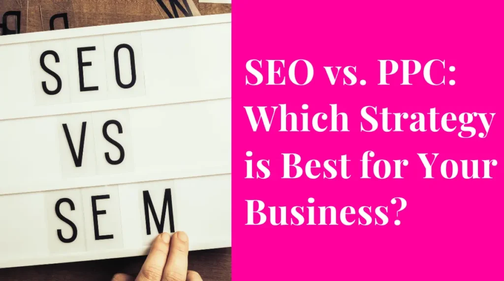 SEO vs. PPC_ Which Strategy is Best for Your Business by Brady Mills