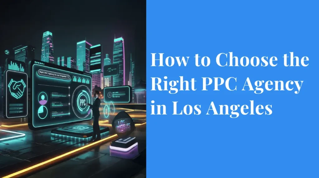 How to Choose the Right PPC Agency in Los Angeles